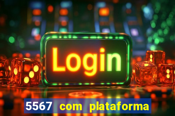 5567 com plataforma de jogos